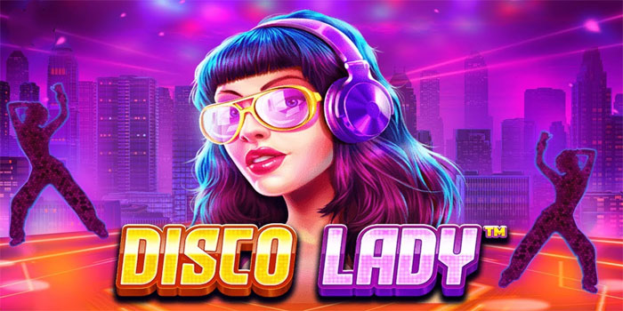 Pola Spin Bermain Slot Disco Lady Terbaru Yang Harus Dicoba