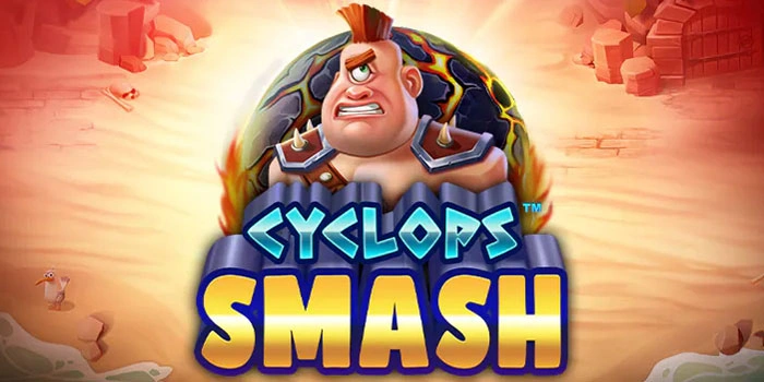 Teknik Sederhana Penghasil Cuan Besar Di Slot Cyclops Smash