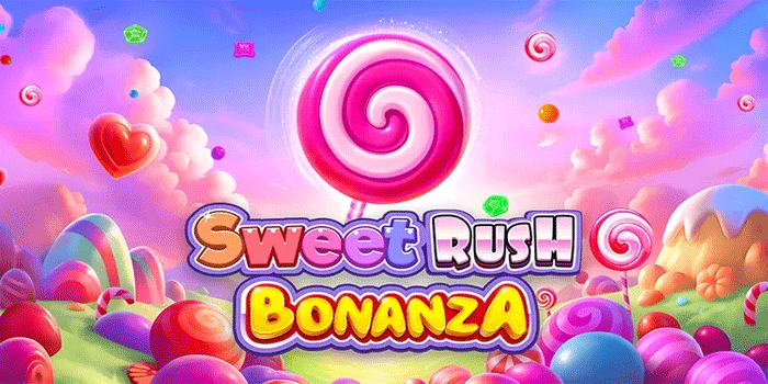 Cara Main Slot Sweet Rush Bonanza Agar Jackpot Besar