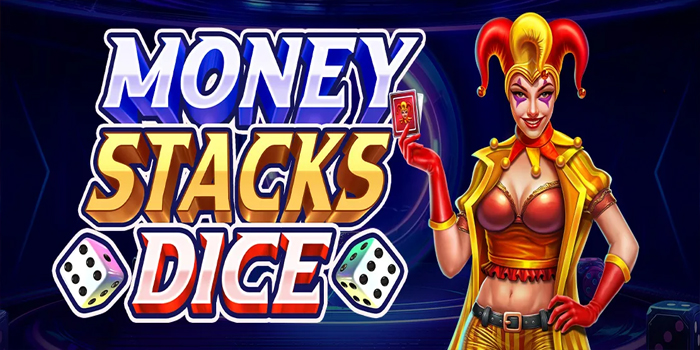 Tips Terbaik Menang Bermain Slot Money Stacks Dice